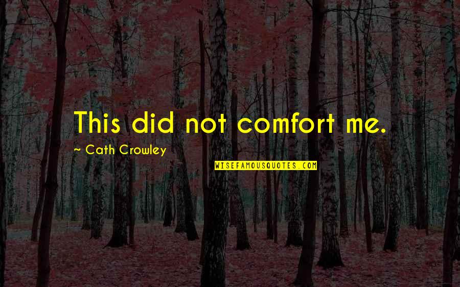 Sidoroffs Quotes By Cath Crowley: This did not comfort me.