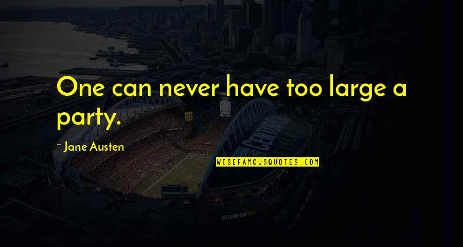 Sidorukun Quotes By Jane Austen: One can never have too large a party. Sidorukun Quotes By Jane Austen: One can never have too large a party.