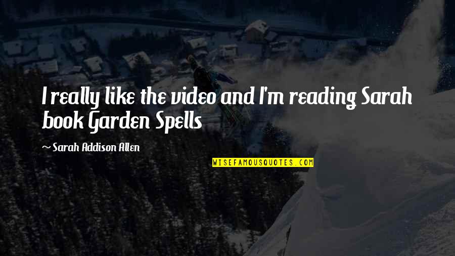 Sidra Iqbal Quotes By Sarah Addison Allen: I really like the video and I'm reading Sidra Iqbal Quotes By Sarah Addison Allen: I really like the video and I'm reading