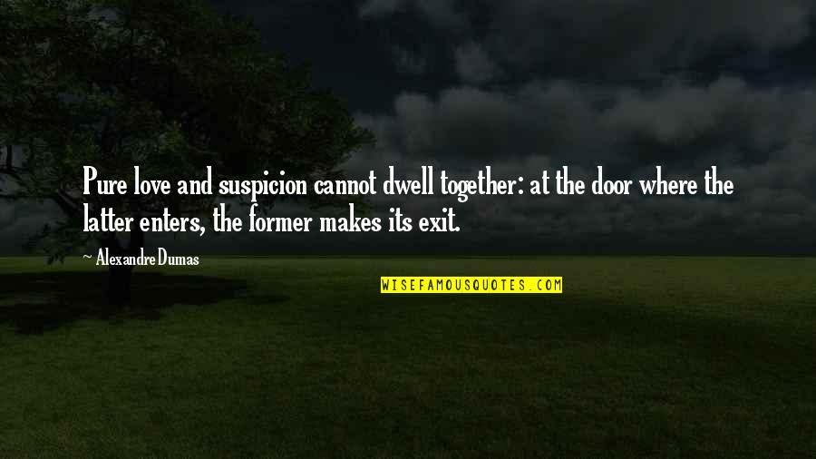 Sidral Minded Quotes By Alexandre Dumas: Pure love and suspicion cannot dwell together: at Sidral Minded Quotes By Alexandre Dumas: Pure love and suspicion cannot dwell together: at