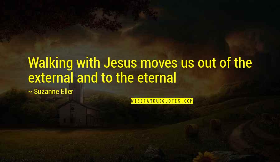 Sidran Llc Quotes By Suzanne Eller: Walking with Jesus moves us out of the