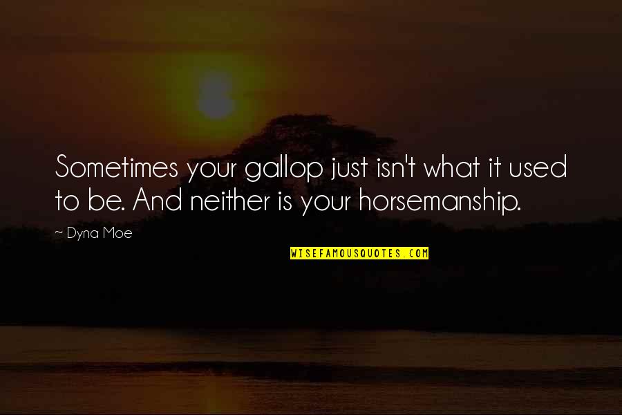 Sidreauxs Quotes By Dyna Moe: Sometimes your gallop just isn't what it used