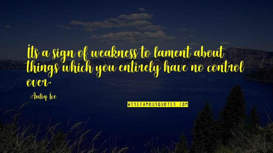 Sidse Knudsen Quotes By Auliq Ice: Its a sign of weakness to lament about