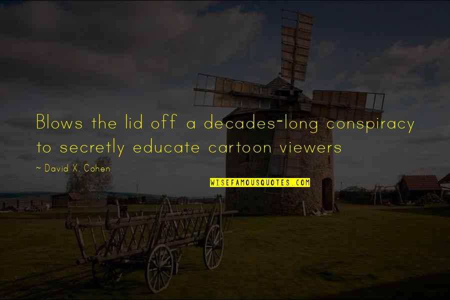 Sidse Knudsen Quotes By David X. Cohen: Blows the lid off a decades-long conspiracy to