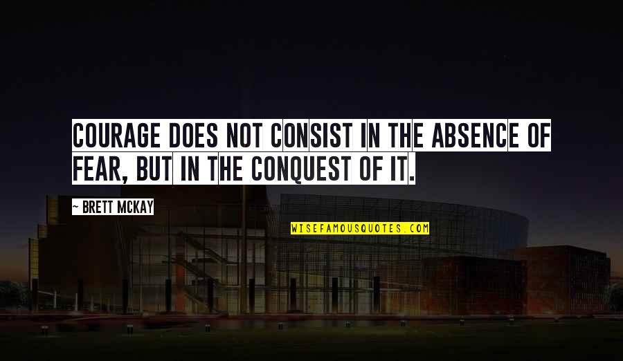 Sidsel Marie Quotes By Brett McKay: Courage does not consist in the absence of