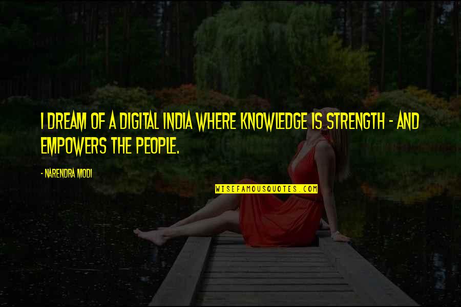 Sidsel Marie Quotes By Narendra Modi: I dream of a Digital India where knowledge