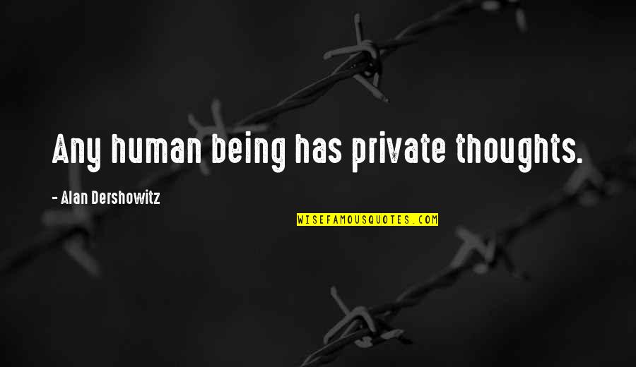 Sidste Rejse Quotes By Alan Dershowitz: Any human being has private thoughts. Sidste Rejse Quotes By Alan Dershowitz: Any human being has private thoughts.