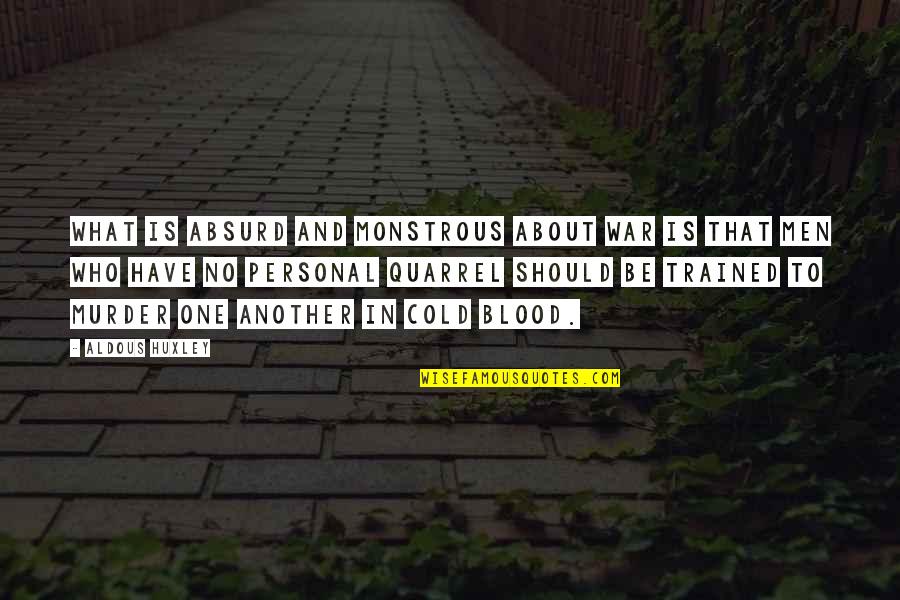 Sidste Rejse Quotes By Aldous Huxley: What is absurd and monstrous about war is Sidste Rejse Quotes By Aldous Huxley: What is absurd and monstrous about war is