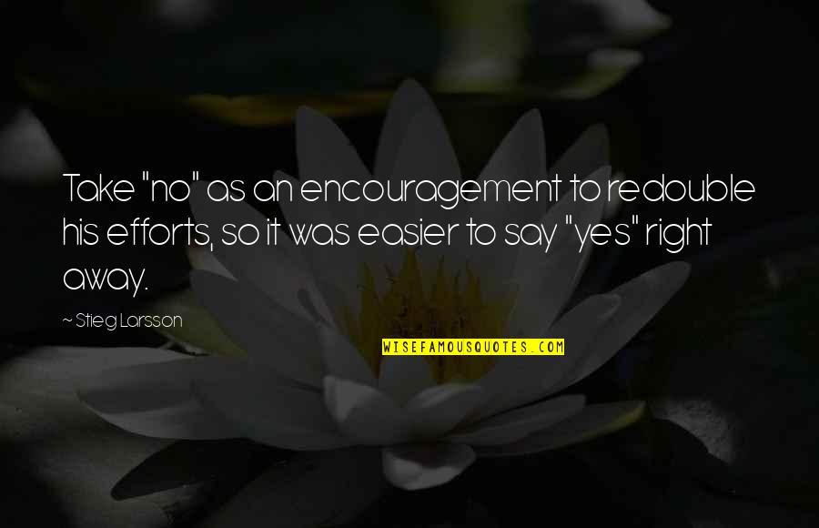 Sidste Rejse Quotes By Stieg Larsson: Take "no" as an encouragement to redouble his Sidste Rejse Quotes By Stieg Larsson: Take "no" as an encouragement to redouble his