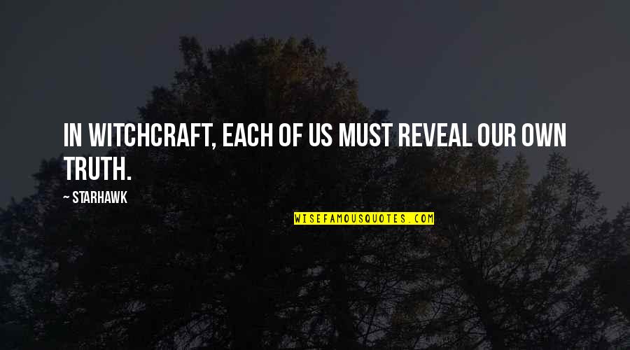 Sidwell Quotes By Starhawk: In Witchcraft, each of us must reveal our