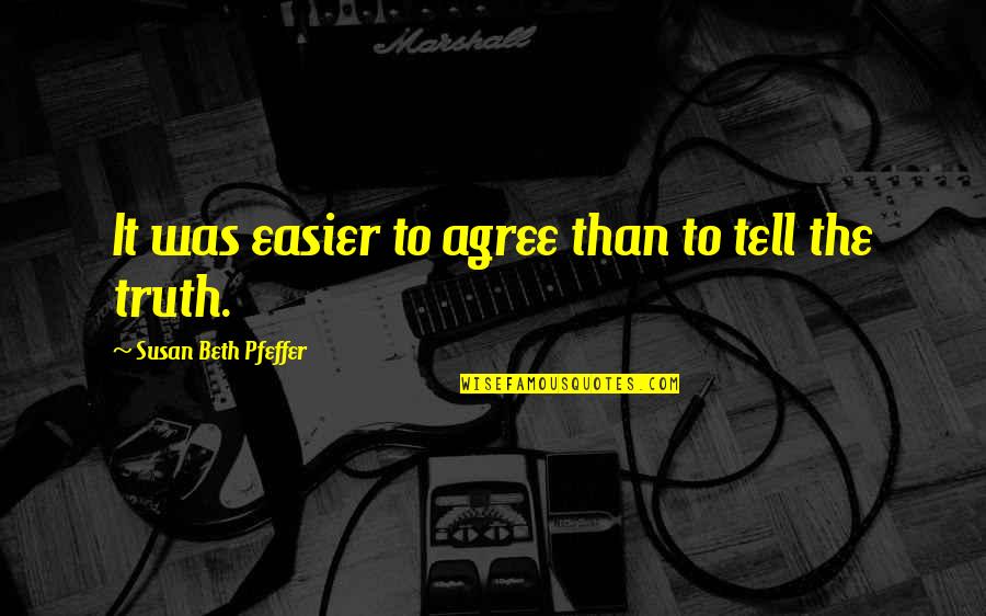 Siebecker Allison Quotes By Susan Beth Pfeffer: It was easier to agree than to tell
