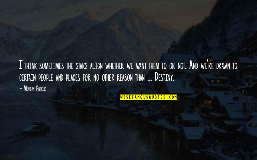 Sieben Leben Quotes By Morgan Parker: I think sometimes the stars align whether we Sieben Leben Quotes By Morgan Parker: I think sometimes the stars align whether we