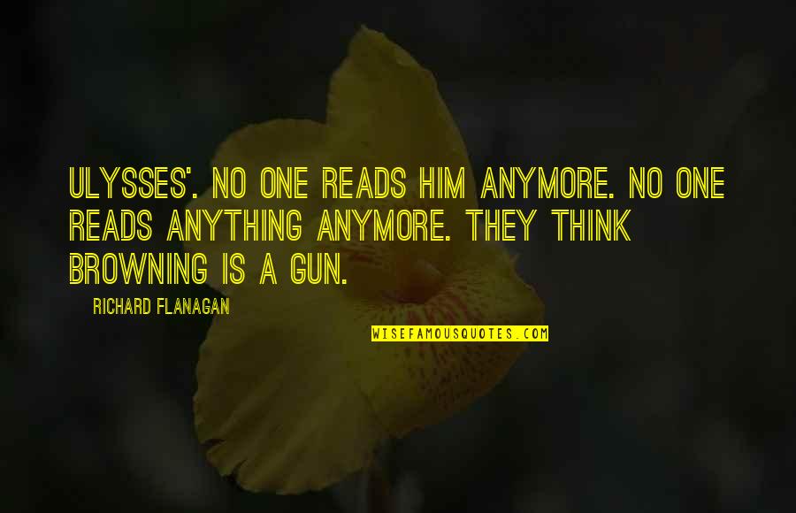 Siebenaler Hastings Quotes By Richard Flanagan: Ulysses'. No one reads him anymore. No one Siebenaler Hastings Quotes By Richard Flanagan: Ulysses'. No one reads him anymore. No one