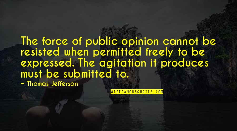 Siebenberg House Quotes By Thomas Jefferson: The force of public opinion cannot be resisted Siebenberg House Quotes By Thomas Jefferson: The force of public opinion cannot be resisted