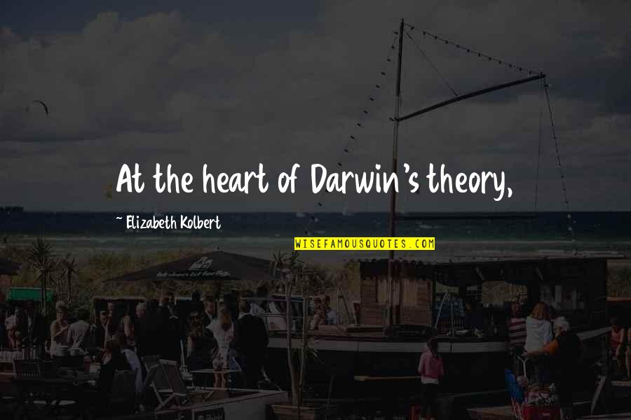 Siebenrock Power Quotes By Elizabeth Kolbert: At the heart of Darwin's theory,