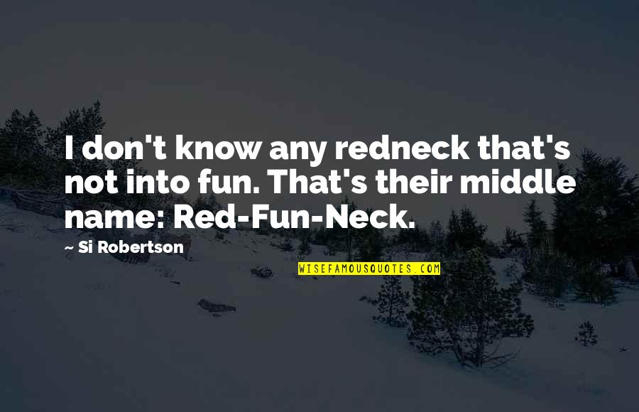 Siebers Tower Quotes By Si Robertson: I don't know any redneck that's not into Siebers Tower Quotes By Si Robertson: I don't know any redneck that's not into