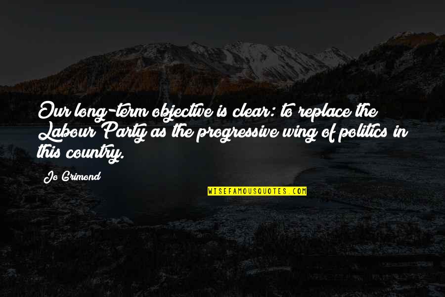 Siebert Outdoors Quotes By Jo Grimond: Our long-term objective is clear: to replace the Siebert Outdoors Quotes By Jo Grimond: Our long-term objective is clear: to replace the