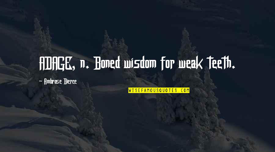 Sieberz Hrvatska Quotes By Ambrose Bierce: ADAGE, n. Boned wisdom for weak teeth. Sieberz Hrvatska Quotes By Ambrose Bierce: ADAGE, n. Boned wisdom for weak teeth.