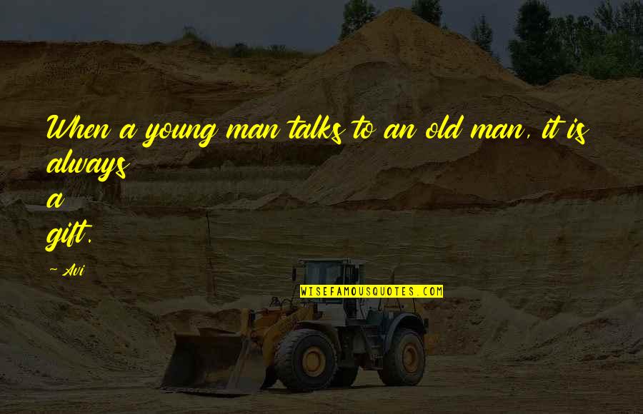 Siebler Homes Quotes By Avi: When a young man talks to an old