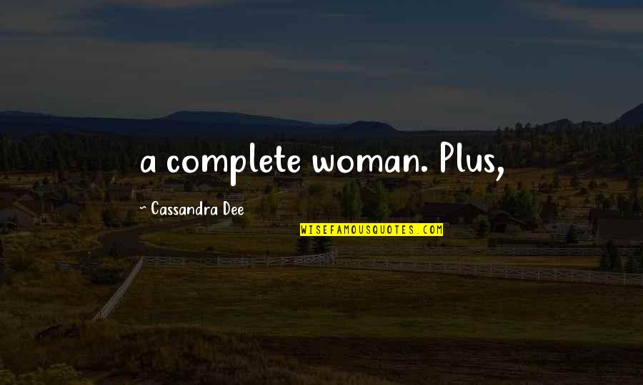 Siebler Homes Quotes By Cassandra Dee: a complete woman. Plus,