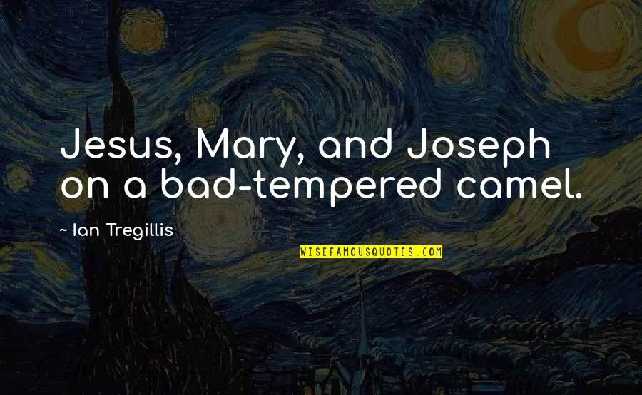 Siebold And Baker Quotes By Ian Tregillis: Jesus, Mary, and Joseph on a bad-tempered camel.