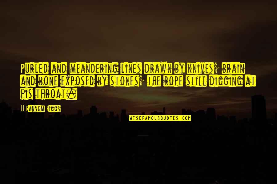 Sieboldiana Quotes By Ransom Riggs: Purled and meandering lines drawn by knives; brain Sieboldiana Quotes By Ransom Riggs: Purled and meandering lines drawn by knives; brain