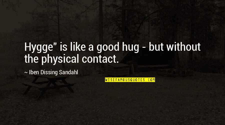 Siebren Versteeg Quotes By Iben Dissing Sandahl: Hygge" is like a good hug - but