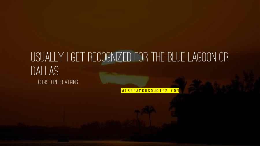 Siebzehn Jahr Quotes By Christopher Atkins: Usually I get recognized for The Blue Lagoon Siebzehn Jahr Quotes By Christopher Atkins: Usually I get recognized for The Blue Lagoon