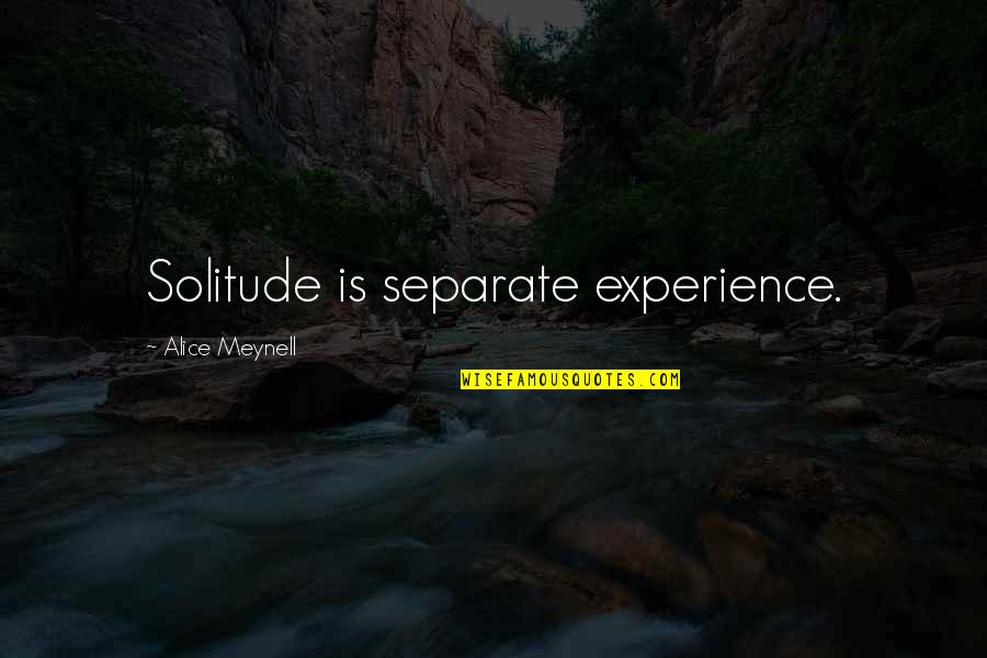 Siebzehn Quotes By Alice Meynell: Solitude is separate experience. Siebzehn Quotes By Alice Meynell: Solitude is separate experience.