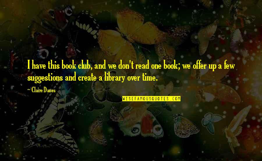 Sieck Mast Quotes By Claire Danes: I have this book club, and we don't Sieck Mast Quotes By Claire Danes: I have this book club, and we don't