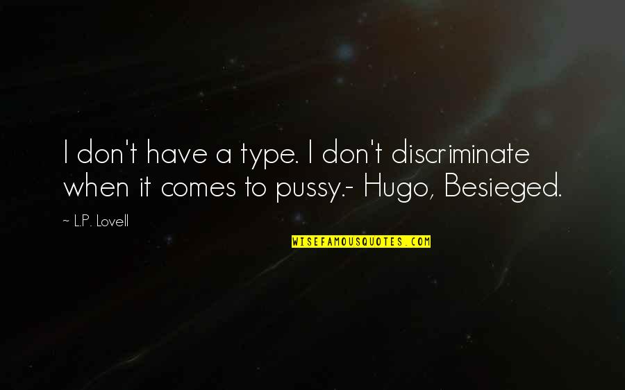 Sieckmann Criteria Quotes By L.P. Lovell: I don't have a type. I don't discriminate