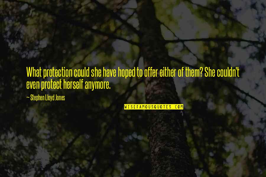 Sieckmann Short Quotes By Stephen Lloyd Jones: What protection could she have hoped to offer