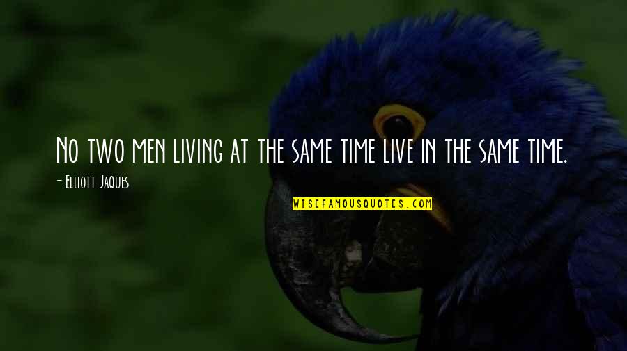 Siedentop Books Quotes By Elliott Jaques: No two men living at the same time Siedentop Books Quotes By Elliott Jaques: No two men living at the same time