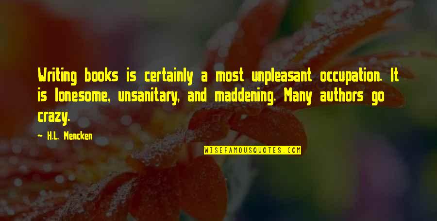 Siedepunkt Propanol Quotes By H.L. Mencken: Writing books is certainly a most unpleasant occupation. Siedepunkt Propanol Quotes By H.L. Mencken: Writing books is certainly a most unpleasant occupation.
