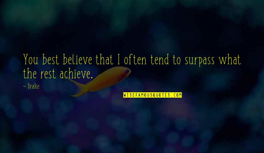 Siedepunkt Von Quotes By Drake: You best believe that I often tend to