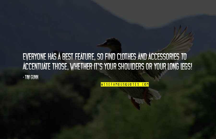 Siedepunkt Von Quotes By Tim Gunn: Everyone has a best feature, so find clothes Siedepunkt Von Quotes By Tim Gunn: Everyone has a best feature, so find clothes