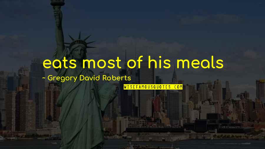 Siedepunkt Wasser Quotes By Gregory David Roberts: eats most of his meals Siedepunkt Wasser Quotes By Gregory David Roberts: eats most of his meals