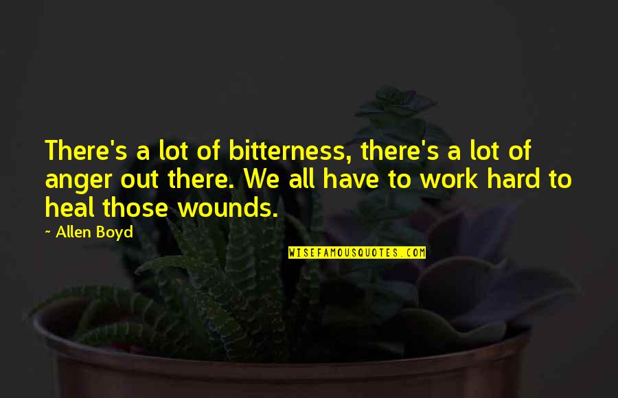 Sieder And Green Quotes By Allen Boyd: There's a lot of bitterness, there's a lot