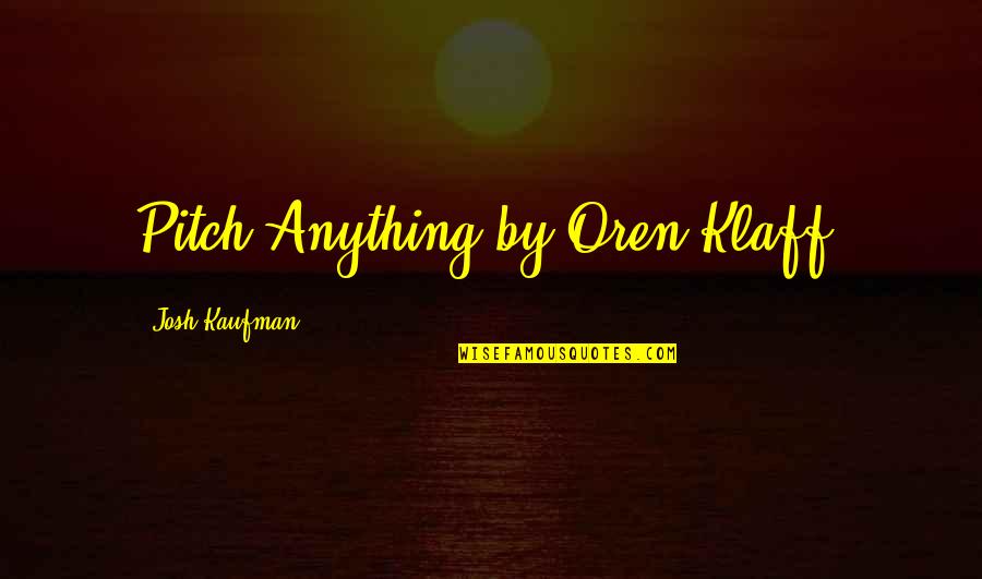 Sieder Tate Quotes By Josh Kaufman: Pitch Anything by Oren Klaff.