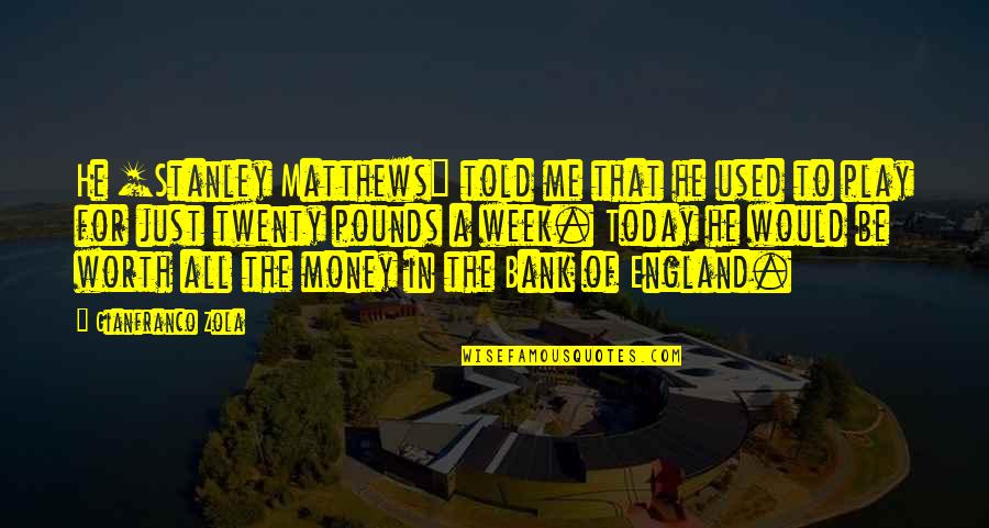 Siedhoff Transportation Quotes By Gianfranco Zola: He [Stanley Matthews] told me that he used