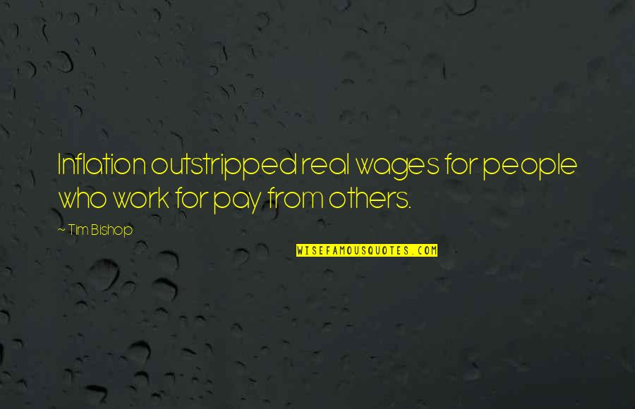 Siedlecki Dds Quotes By Tim Bishop: Inflation outstripped real wages for people who work