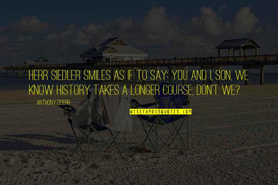 Siedler 2 Quotes By Anthony Doerr: Herr Siedler smiles as if to say: You Siedler 2 Quotes By Anthony Doerr: Herr Siedler smiles as if to say: You