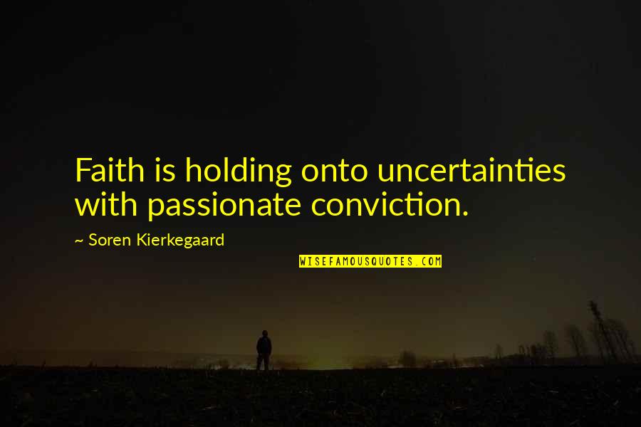 Siedlisko Sprzedam Quotes By Soren Kierkegaard: Faith is holding onto uncertainties with passionate conviction.