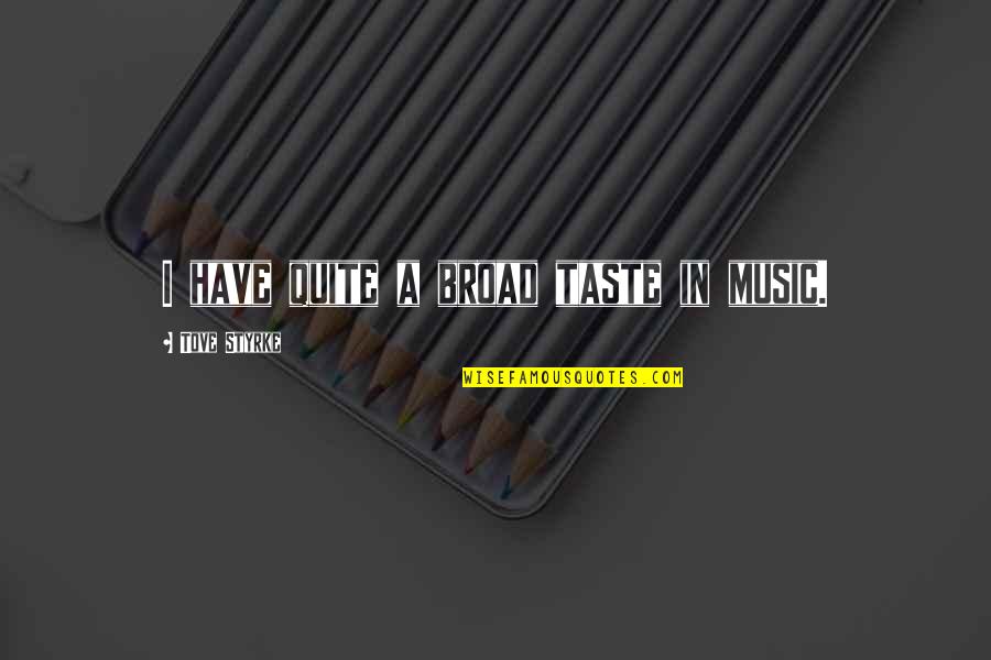 Siedmiu Krasnoludk W Quotes By Tove Styrke: I have quite a broad taste in music.
