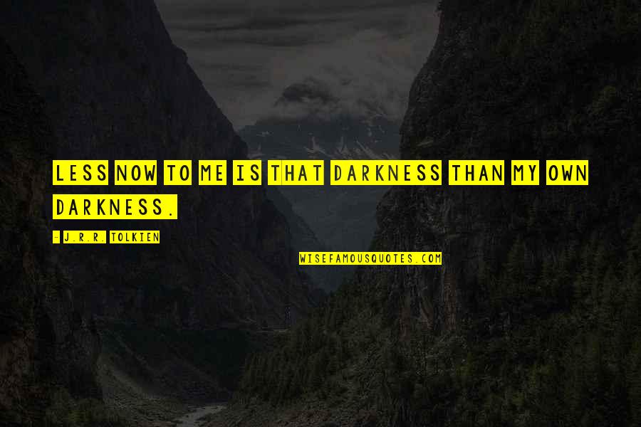 Siedmiu Wspanialych Quotes By J.R.R. Tolkien: Less now to me is that darkness than Siedmiu Wspanialych Quotes By J.R.R. Tolkien: Less now to me is that darkness than