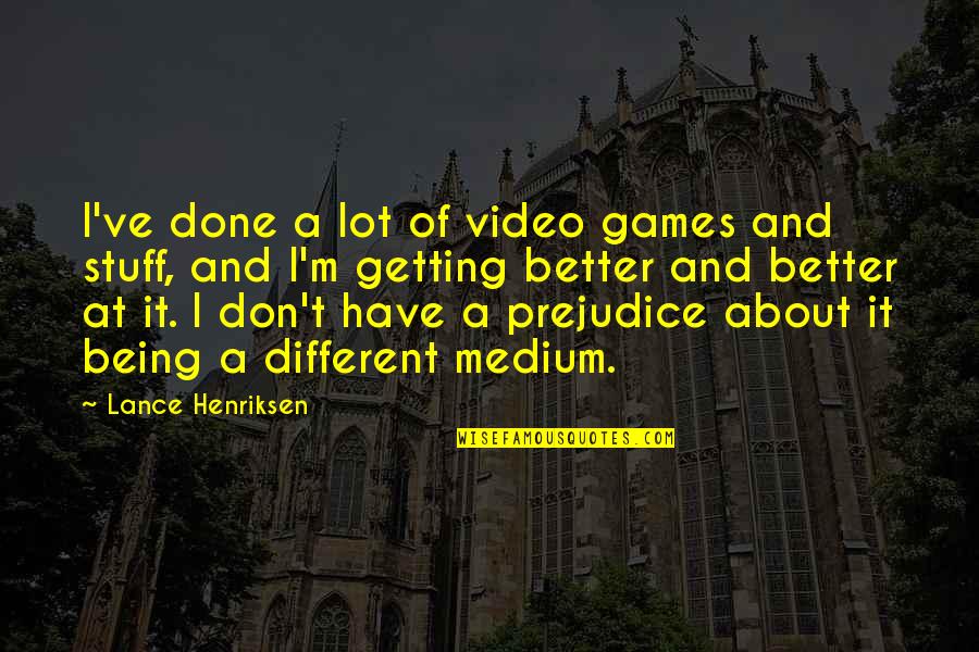 Siefert School Quotes By Lance Henriksen: I've done a lot of video games and