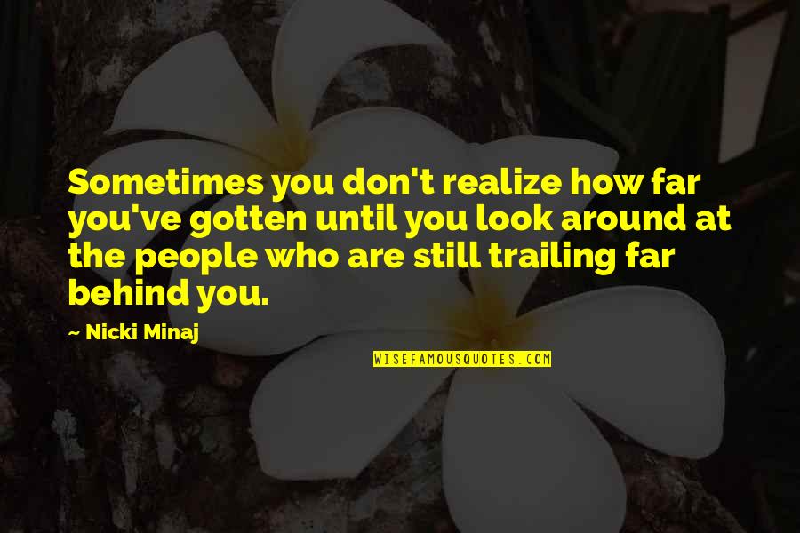 Sieferts Sports Quotes By Nicki Minaj: Sometimes you don't realize how far you've gotten
