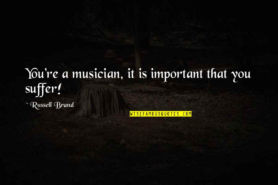 Sieffert Auction Quotes By Russell Brand: You're a musician, it is important that you Sieffert Auction Quotes By Russell Brand: You're a musician, it is important that you