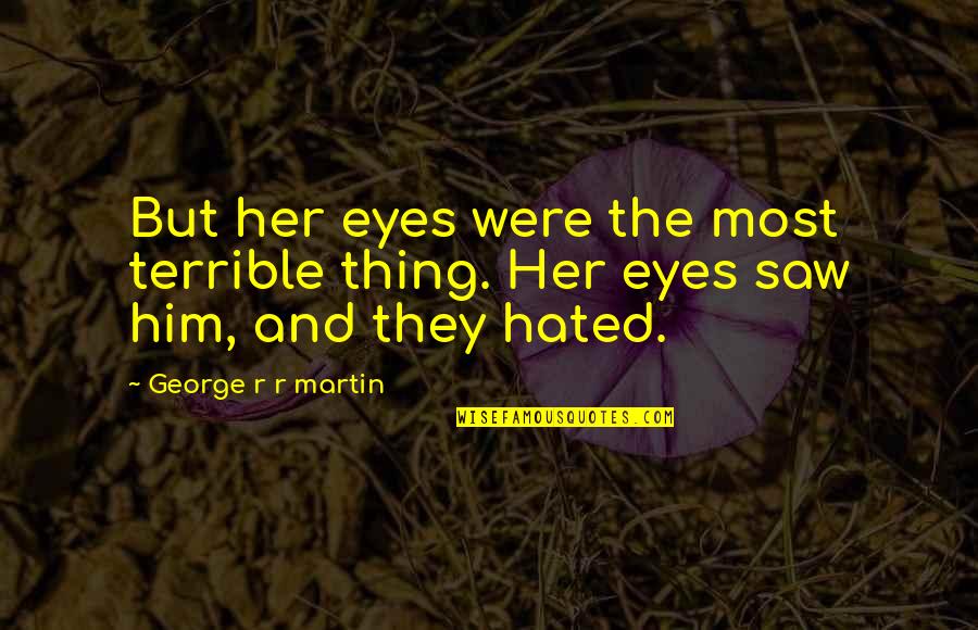 Sieg Fate Quotes By George R R Martin: But her eyes were the most terrible thing.