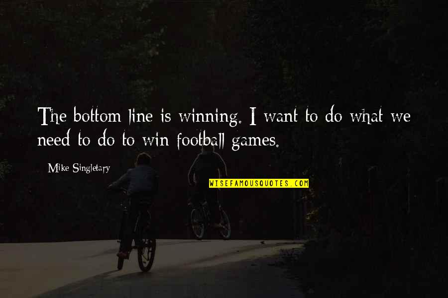 Sieg Fate Quotes By Mike Singletary: The bottom line is winning. I want to
